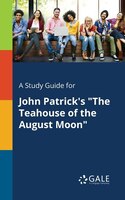 A Study Guide for John Patrick's "The Teahouse of the August Moon"