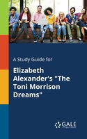 A Study Guide for Elizabeth Alexander's "The Toni Morrison Dreams"