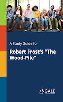 A Study Guide for Robert Frost's "The Wood-Pile"