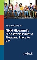 A Study Guide for Nikki Giovanni's "The World is Not a Pleasant Place to Be"