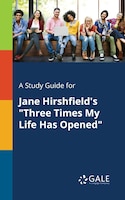 A Study Guide for Jane Hirshfield's "Three Times My Life Has Opened"