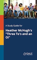 A Study Guide for Heather McHugh's "Three To's and an Oi"