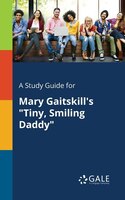 A Study Guide for Mary Gaitskill's "Tiny, Smiling Daddy"