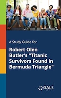 A Study Guide for Robert Olen Butler's "Titanic Survivors Found in Bermuda Triangle"