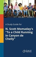 A Study Guide for N. Scott Momaday's "To a Child Running in Canyon De Chelly"