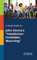 A Study Guide for John Donne's "Valediction: Forbidden Mourning