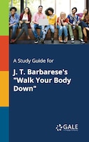 A Study Guide for J. T. Barbarese's "Walk Your Body Down"