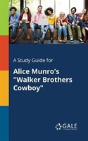 A Study Guide for Alice Munro's "Walker Brothers Cowboy"