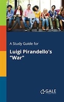 A Study Guide for Luigi Pirandello's "War"