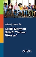 A Study Guide for Leslie Marmon Silko's "Yellow Woman"