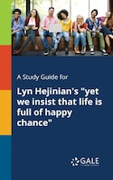 A Study Guide for Lyn Hejinian's "yet We Insist That Life is Full of Happy Chance"