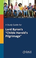 A Study Guide for Lord Byron's "Childe Harold's Pilgrimage"