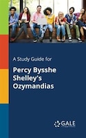 A Study Guide for Percy Bysshe Shelley's Ozymandias