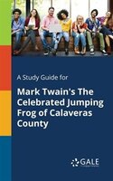 A Study Guide for Mark Twain's The Celebrated Jumping Frog of Calaveras County