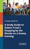 A Study Guide for A Study Guide to Robert Frost's Stopping by the Woods on a Snowy Evening