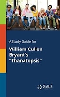 A Study Guide for William Cullen Bryant's "Thanatopsis"