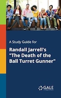 A Study Guide for Randall Jarrell's "The Death of the Ball Turret Gunner"