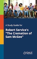 A Study Guide for Robert Service's "The Cremation of Sam McGee"