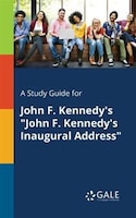 A Study Guide for John F. Kennedy's "John F. Kennedy's Inaugural Address"