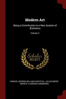 Modern Art: Being a Contribution to a New System of AEsthetics; Volume 2