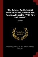 The Deluge. An Historical Novel of Poland, Sweden, and Russia. A Sequel to "With Fire and Sword."; Volume 2