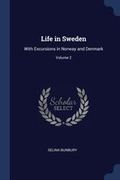 Life in Sweden: With Excursions in Norway and Denmark; Volume 2
