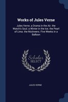 Works of Jules Verne: Jules Verne. a Drama in the Air. the Watch's Soul. a Winter in the Ice. the Pearl of Lima. the Muti