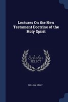 Lectures On the New Testament Doctrine of the Holy Spirit