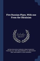 Five Russian Plays, With one From the Ukrainian