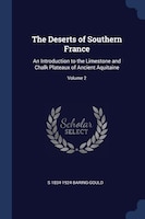 The Deserts of Southern France: An Introduction to the Limestone and Chalk Plateaux of Ancient Aquitaine; Volume 2