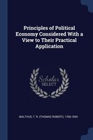 Principles of Political Economy Considered With a View to Their Practical Application