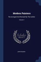 Modern Painters: Re-arranged And Revised By The Author; Volume 1