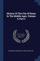 History Of The City Of Rome In The Middle Ages, Volume 4, Part 2
