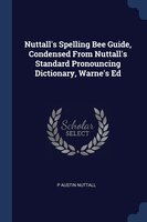 Nuttall's Spelling Bee Guide, Condensed From Nuttall's Standard Pronouncing Dictionary, Warne's Ed