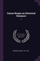 Caesar Borgia; an Historical Romance: 2