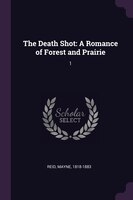 The Death Shot: A Romance of Forest and Prairie: 1