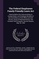 The Federal Employees Family Friendly Leave Act: Hearing Before the Subcommittee on Compensation and Employee Benefits of the Comm