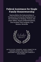 Federal Assistance for Single Family Homeownership: Hearing Before the Subcommittee on Housing and Community Development of the Co