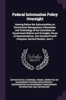 Federal Information Policy Oversight: Hearing Before the Subcommittee on Government Management, Information, and Technology of the