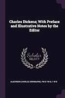 Charles Dickens; With Preface and Illustrative Notes by the Editor