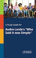 A Study Guide for Audre Lorde's "Who Said It Was Simple"