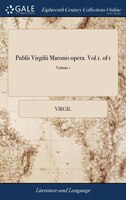 Publii Virgilii Maronis opera. Vol.1. of 1; Volume 1