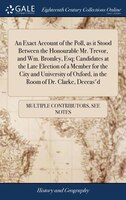 An Exact Account of the Poll, as it Stood Between the Honourable Mr. Trevor, and Wm. Bromley, Esq; Candidates at the Late Election