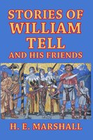 Stories of William Tell and His Friends