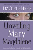 Unveiling Mary Magdalene Workbook: Discover The Truth About A Not-so-bad Girl Of The Bible