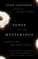Sense of the Mysterious : Science and the Human Spirit