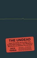 The Undead: Organ Harvesting, the Ice-Water Test, Beating-Heart Cadavers-- How Medicine Is Blurriong the Line Between Life and Dea