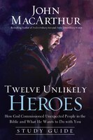 Twelve Unlikely Heroes Study Guide: How God Commissioned Unexpected People in the Bible and What He Wants to Do with You
