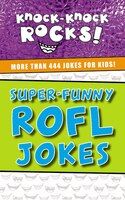 Super-funny Rofl Jokes: More Than 444 Jokes For Kids