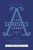 The Apostles' Creed: Discovering Authentic Christianity In An Age Of Counterfeits